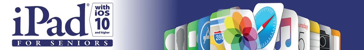 iPad with iOS 10 and higher for SENIORS